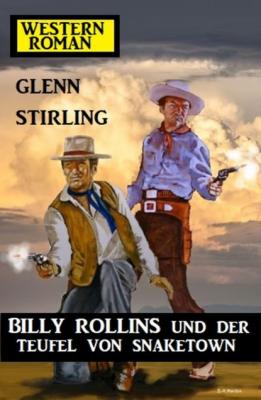 Billy Rollins und der Teufel von Snaketown: Western-Roman - Glenn Stirling 