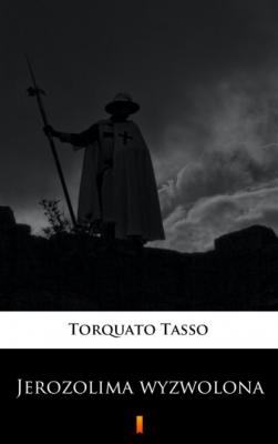 Jerozolima wyzwolona - Torquato Tasso 