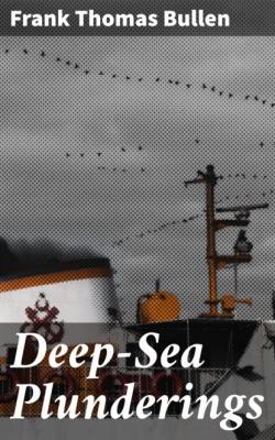 Deep-Sea Plunderings - Frank Thomas Bullen 