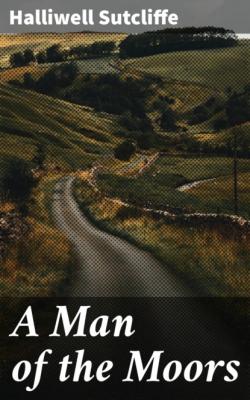 A Man of the Moors - Sutcliffe Halliwell 