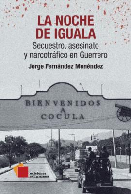 La noche de Iguala - Jorge Fernández Menéndez 
