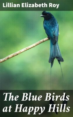 The Blue Birds at Happy Hills - Lillian Elizabeth Roy 