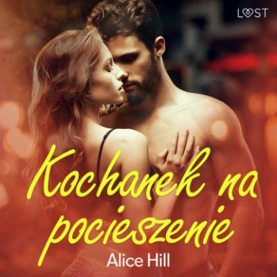 Kochanek na pocieszenie – opowiadanie erotyczne - Alice Polk Hill 