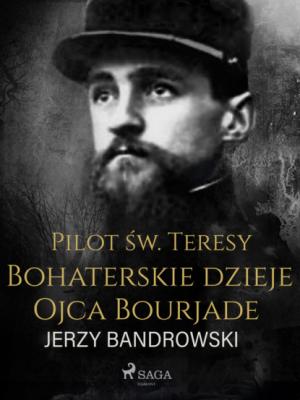 Pilot św. Teresy. Bohaterskie dzieje Ojca Bourjade - Jerzy Bandrowski 