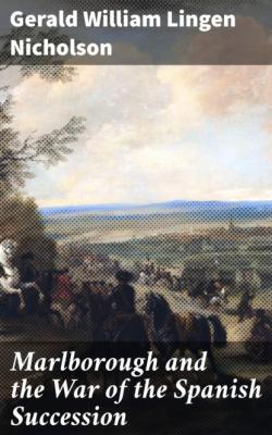 Marlborough and the War of the Spanish Succession - Gerald William Lingen Nicholson 