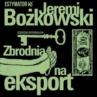 Zbrodnia na eksport - Jeremi Bożkowski 