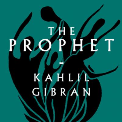 The Prophet (Unabridged) - Kahlil Gibran 