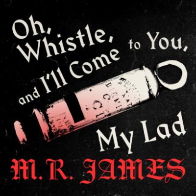 Oh Whistle and Ill Come to You (Unabridged) - M.R.  James 