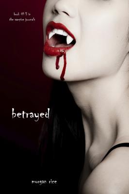 Betrayed - Morgan Rice Vampire Journals