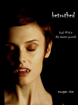 Betrothed - Morgan Rice Vampire Journals