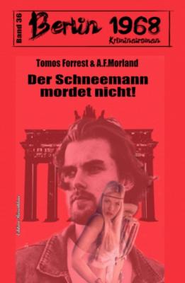 Der Schneemann mordet nicht! Berlin 1968 Kriminalroman Band 36 - A. F. Morland 