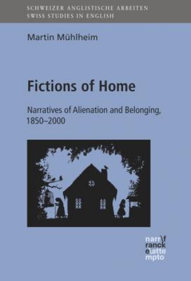 Fictions of Home - Martin Mühlheim Schweizer Anglistische Arbeiten (SAA)