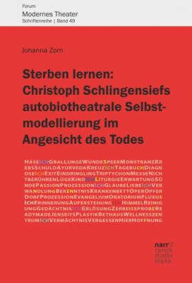 Sterben lernen:  Christoph Schlingensiefs autobiotheatrale Selbstmodellierung im Angesicht des Todes - Johanna Zorn Forum Modernes Theater