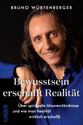 Bewusstsein erschafft Realität - Bruno Würtenberger 
