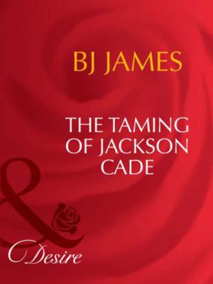 The Taming Of Jackson Cade - Bj James Man of the Month