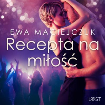 Recepta na miłość – opowiadanie erotyczne - Ewa Maciejczuk 