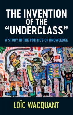 The Invention of the 'Underclass' - Loic  Wacquant 