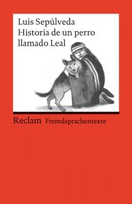 Historia de un perro llamado Leal - Luis Sepulveda Reclams Rote Reihe – Fremdsprachentexte
