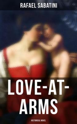 Love-at-Arms (Historical Novel) - Rafael Sabatini 