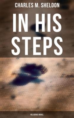 In His Steps (Religious Novel) - Charles M. Sheldon 