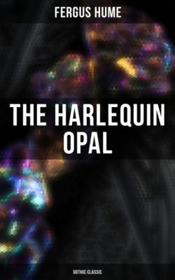 The Harlequin Opal (Gothic Classic) - Fergus  Hume 