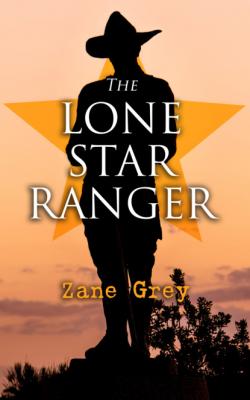 The Lone Star Ranger  - Zane Grey 