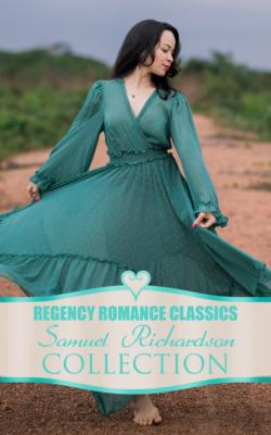 Regency Romance Classics – Samuel Richardson Collection - Samuel Richardson 