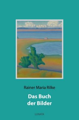 Das Buch der Bilder - Rainer Maria Rilke 