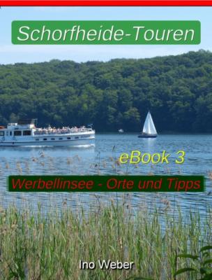 Schorfheide-Touren, eBook 3 – Werbellinsee, anliegende Orte und praktische Tipps - Ino Weber 