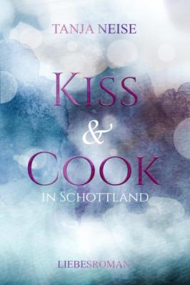 Kiss and Cook in Schottland - Tanja Neise 