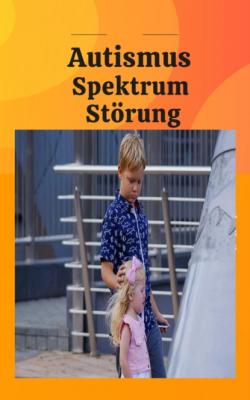 Autismus Spektrum Störungen bei Kindern - Heike Bonin 