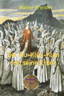 Der Ku-Klux-Klan und seine Erben - Walter Brendel 