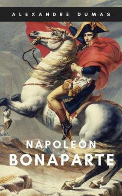 Alexandre Dumas: Napoleon Bonaparte - Alexandre Dumas 