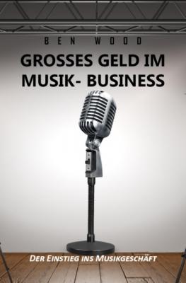 Grosses Geld im Musik Business - Ben Wood 