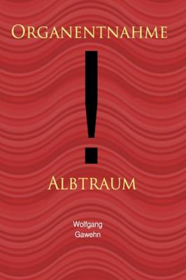 Organentnahme - Albtraum - Wolfgang Gawehn 