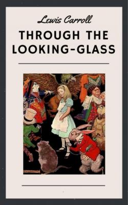 Lewis Carroll: Through the Looking-Glass - Lewis Carroll 