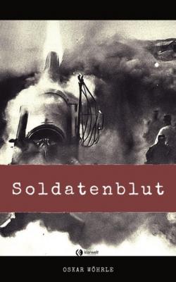 Soldatenblut - Oskar Wöhrle 