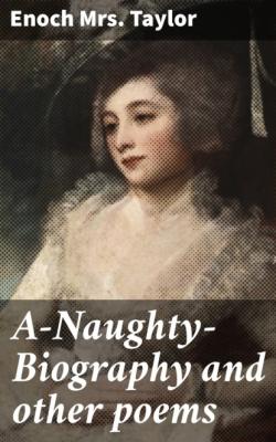 A-Naughty-Biography and other poems - Enoch Mrs. Taylor 