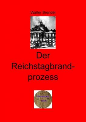 Der Reichtagbrandprozess - Walter Brendel 