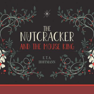 The Nutcracker and the Mouse King (Unabridged) - E. T. A. Hoffmann 