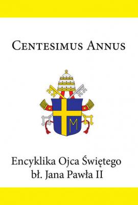 Encyklika Ojca Świętego bł. Jana Pawła II CENTESIMUS ANNUS - Jan Paweł II Encykliki Ojca Świętego bł. Jana Pawła II
