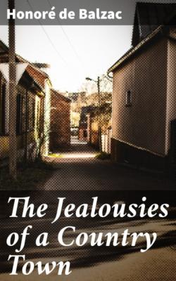 The Jealousies of a Country Town - Honore de Balzac 