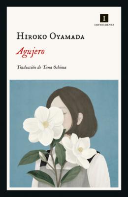 Agujero - Hiroko Oyamada Impedimenta