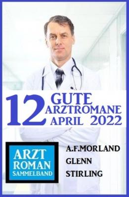 12 gute Arztromane April 2022: Arztroman Sammelband - A. F. Morland 