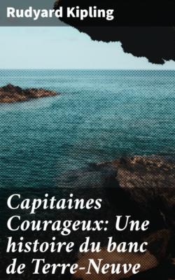 Capitaines Courageux: Une histoire du banc de Terre-Neuve - Rudyard Kipling 