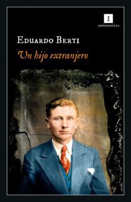 Un hijo extranjero - Eduardo Berti Impedimenta