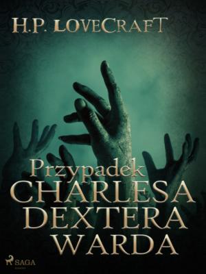 Przypadek Charlesa Dextera Warda - H. P. Lovecraft 