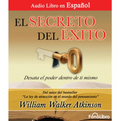 El Secreto del Exito (abreviado) - William Walker Atkinson 