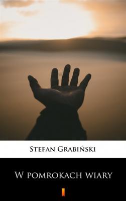 W pomrokach wiary - Stefan  Grabinski 