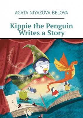 Kippie the Penguin Writes a Story - Agata Niyazova-Belova 